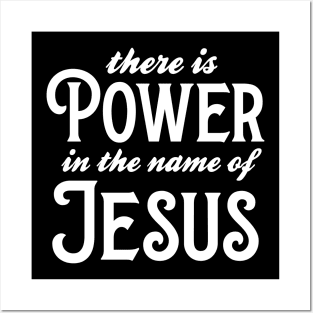 There Is Power In The Name Of Jesus Posters and Art